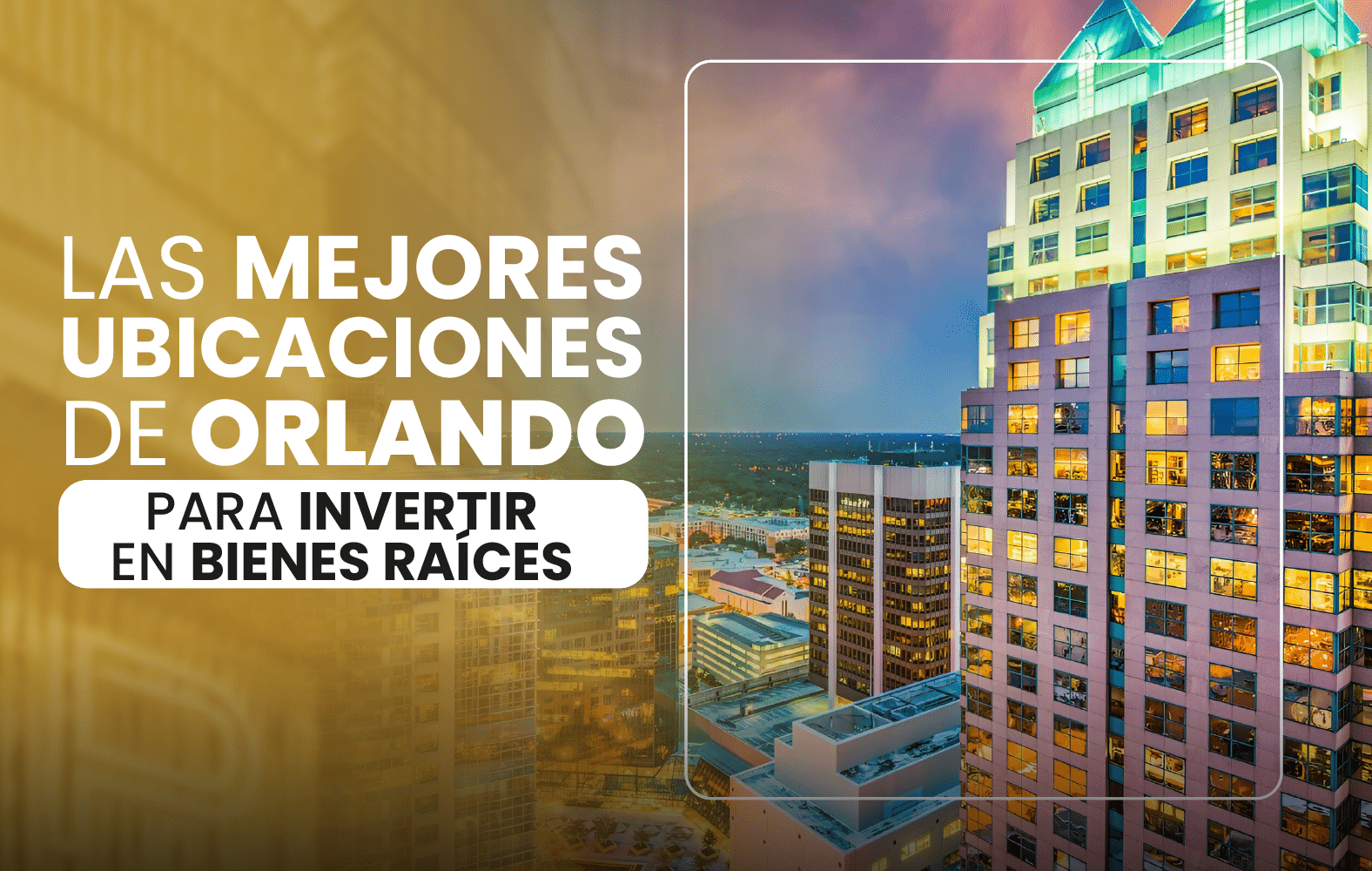 Las mejores ubicaciones de Orlando para invertir en bienes raíces: