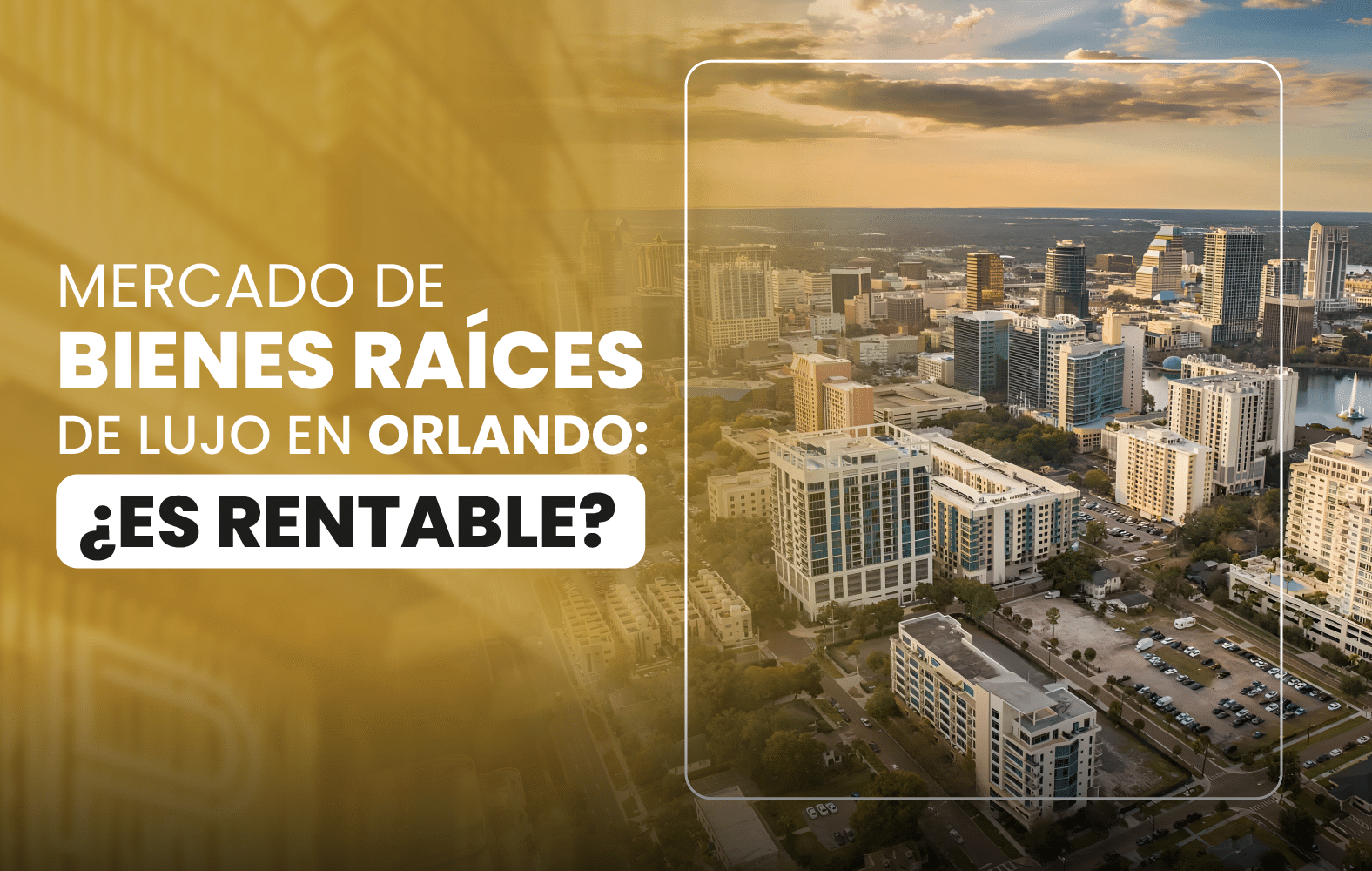 Mercado de Bienes Raíces de Lujo en Orlando: ¿Es Rentable?