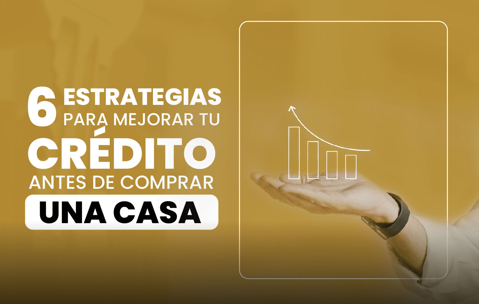 6 estrategias para mejorar su crédito antes de comprar una casa: