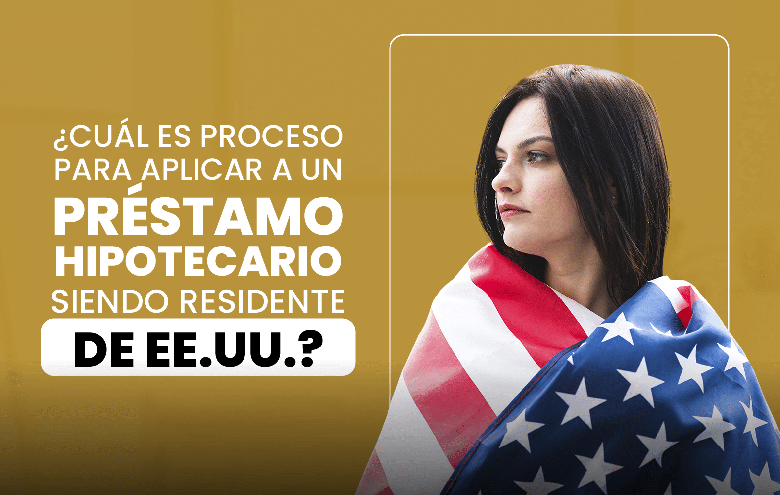 ¿Cuál es el proceso para solicitar un préstamo hipotecario siendo residente en EE.UU.?