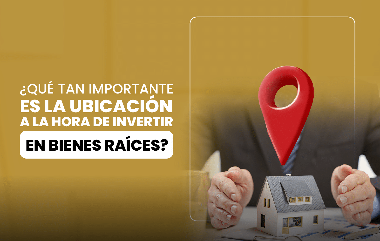 ¿Qué tan importante es la ubicación a la hora de invertir en bienes raíces?