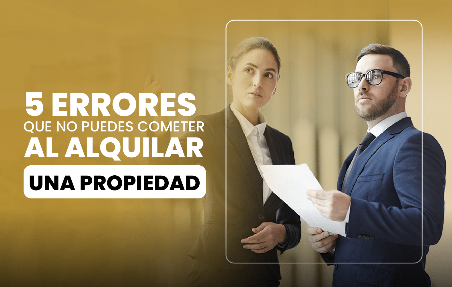 5 Errores que no Puedes Cometer al Alquilar una Propiedad