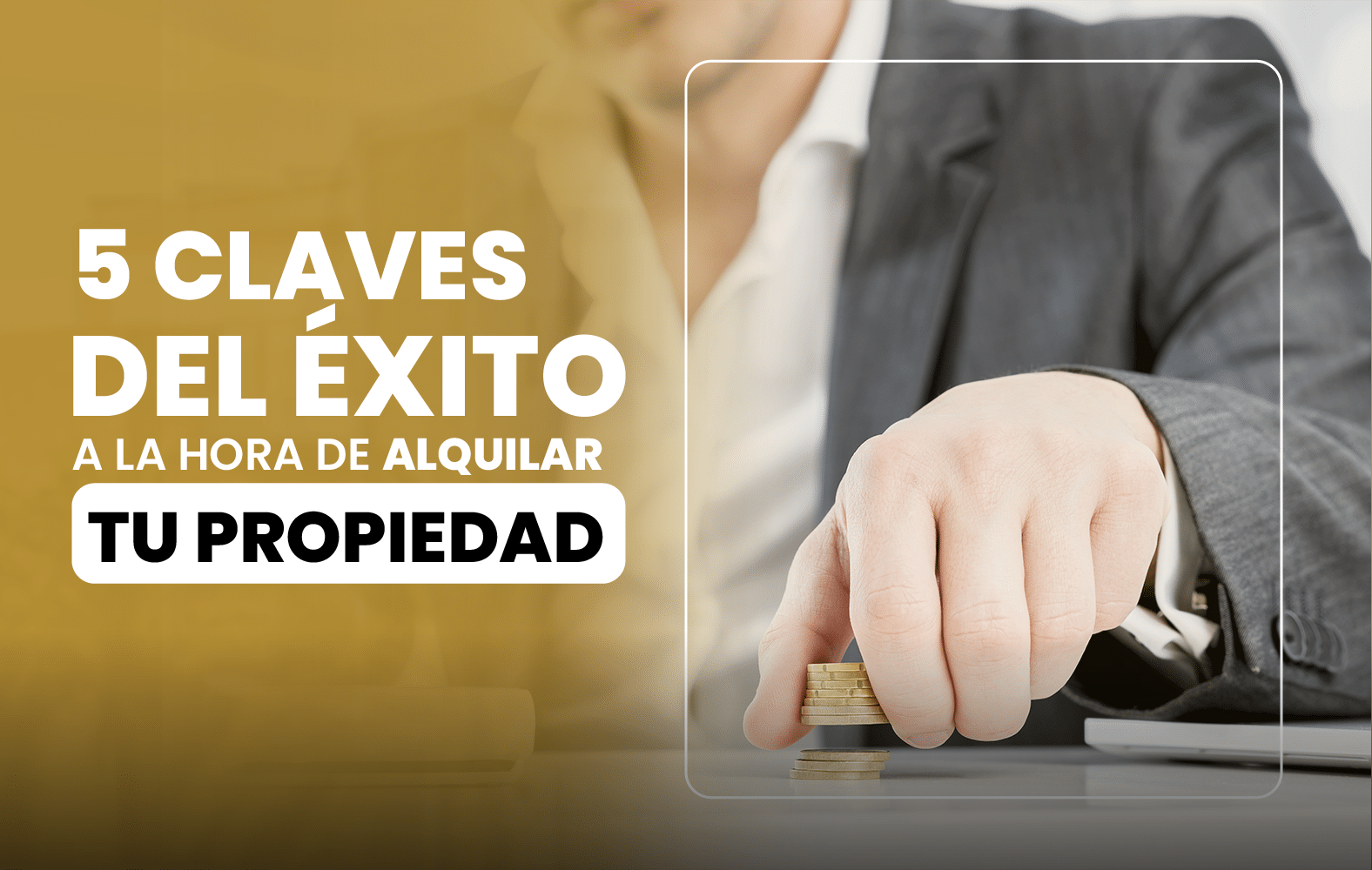 5 claves del éxito a la hora de alquilar tu propiedad