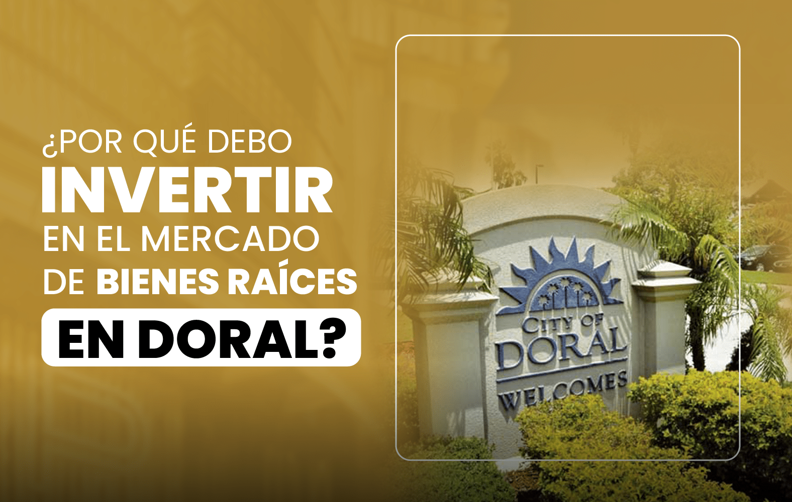 ¿Por qué debo invertir en el mercado de bienes raíces en Doral?