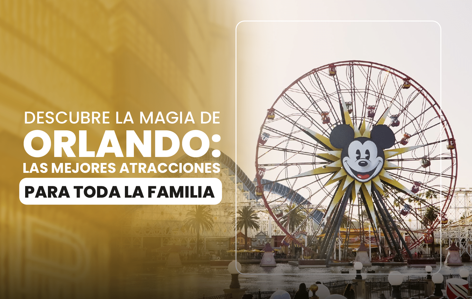 Descubre la magia de Orlando: las mejores atracciones para toda la familia